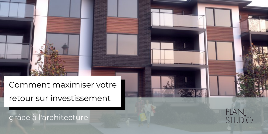 Comment maximiser votre retour sur investissement grâce à l'architecture