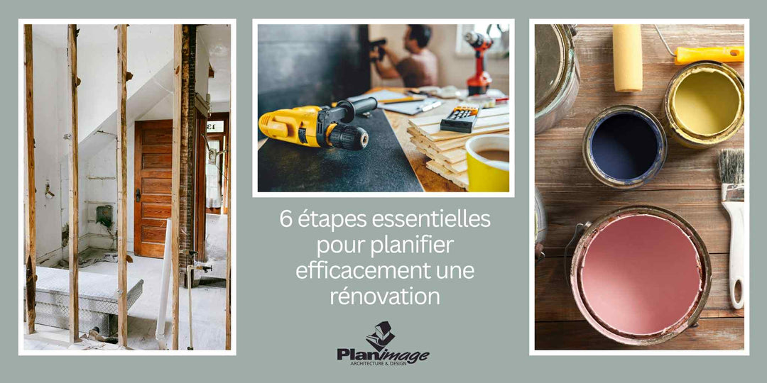 6 étapes essentielles pour planifier efficacement une rénovation